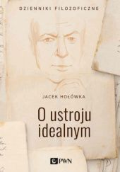 Okładka książki O ustroju idealnym Jacek Hołówka