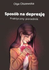 Okładka książki Sposób na depresję. Praktyczny poradnik Olga Olszewska