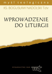 Okładka książki Wprowadzenie do liturgii Bogusław Nadolski Tchr