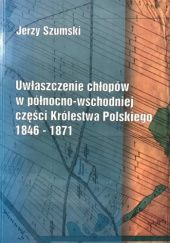 Okładka książki Uwłaszczenie chłopów w północno-wschodniej części Królestwa Polskiego 1846-1871 Jerzy Szumski