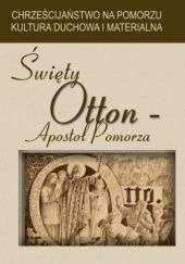 Okładka książki Święty Otton - Apostoł Pomorza praca zbiorowa