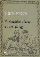 Okładka książki Wiejska oświata w Polsce w latach 1918-1939 Barbara Wagner