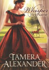 Okładka książki To Whisper Her Name Tamera Alexander