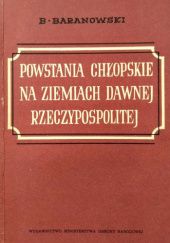 Okładka książki Powstania chłopskie na ziemiach dawnej Rzeczypospolitej Bohdan Baranowski