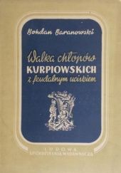 Okładka książki Walka chłopów kurpiowskich z feudalnym uciskiem Bohdan Baranowski
