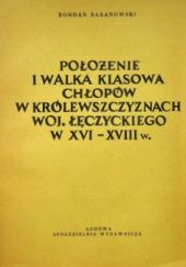Okładka książki Położenie i walka klasowa chłopów w królewszczyznach woj. łęczyckiego w XVI-XVIII w. Bohdan Baranowski