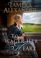 Okładka książki To Wager Her Heart Tamera Alexander