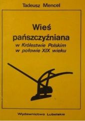 Okładka książki Wieś pańszczyźniana w Królestwie Polskim w połowie XIX wieku Tadeusz Mencel