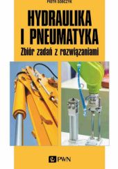 Okładka książki Hydraulika i pneumatyka. Zbiór zadań z rozwiązaniami Piotr Sobczyk