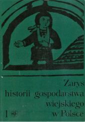 Okładka książki Zarys historii gospodarstwa wiejskiego w Polsce, t. 1 praca zbiorowa