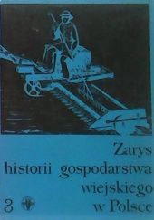 Okładka książki Zarys historii gospodarstwa wiejskiego w Polsce, t. 3 praca zbiorowa