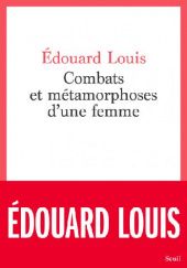 Okładka książki Combats et métamorphoses d'une femme Edouard Louis