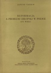 Okładka książki Reformacja a problem chłopski w Polsce XVI wieku Janusz Tazbir