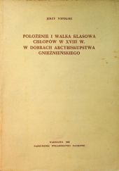 Okładka książki Położenie i walka klasowa chłopów XVIII w. w dobrach arcybiskupstwa gnieźnieńskiego Jerzy Topolski