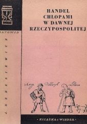Okładka książki Handel chłopami w dawnej Rzeczypospolitej Janusz Deresiewicz