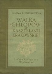 Okładka książki Walka chłopów w kasztelanii krakowskiej Janina Bieniarzówna