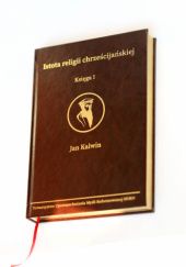 Okładka książki Istota religii chrześcijańskiej, księga I Jan Kalwin