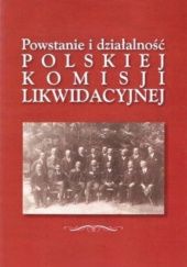 Okładka książki Powstanie i działalność Polskiej Komisji Likwidacyjnej praca zbiorowa