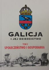Okładka książki Galicja i jej dziedzictwo, t. 2. Społeczeństwo i gospodarka praca zbiorowa