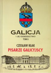 Okładka książki Galicja i jej dziedzictwo, t. 5. Pisarze galicyjscy Czesław Kłak
