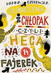 Okładka książki Dziewczyna i chłopak, czyli heca na 14 fajerek Hanna Ożogowska