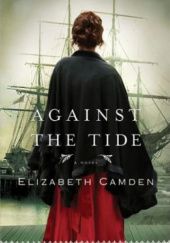 Okładka książki Against The Tide Elizabeth Camden