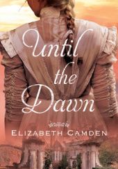 Okładka książki Until The Dawn Elizabeth Camden