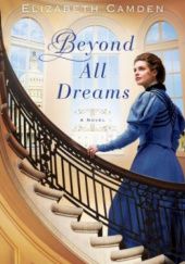 Okładka książki Beyond All Dreams Elizabeth Camden