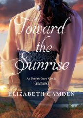 Okładka książki Toward The Sunrise Elizabeth Camden