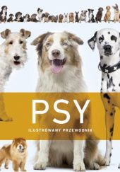 Okładka książki Psy. Ilustrowany przewodnik praca zbiorowa