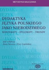 Okładka książki Dydaktyka języka polskiego jako nierodzimego: konteksty - dylematy - trendy Ewa Lipińska, Anna Seretny