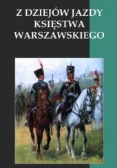 Okładka książki Z dziejów jazdy Księstwa Warszawskiego. Przyczynek historyczno-organizacyjny do lat 1806-1808 Janusz Albrecht