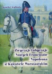 Okładka książki Zwyczaje i obyczaje Nowych Francuzów Napoleona w Księstwie Warszawskim Kamila Cieplińska