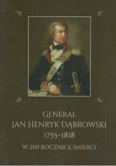 Okładka książki Generał Jan Henryk Dąbrowski 1755-1818. W 200 rocznicę śmierci praca zbiorowa