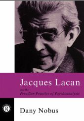 Okładka książki Jacques Lacan and the Freudian Practice of Psychoanalysis Dany Nobus