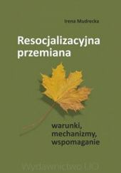 Okładka książki Resocjalizacyjna przemiana Irena Mudrecka
