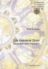 Okładka książki The Emperor Zeno. Religion and politics Rafał Kosiński