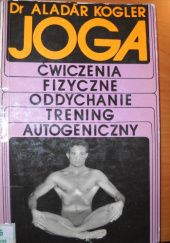 Okładka książki Joga. Podstawy ćwiczeń fizycznych Aladar Kogler
