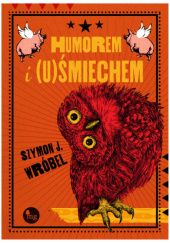 Okładka książki Humorem i (u)Śmiechem Szymon J. Wróbel