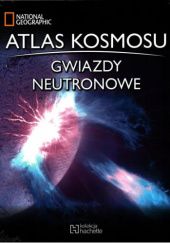 Okładka książki Atlas kosmosu. Gwiazdy neutronowe praca zbiorowa