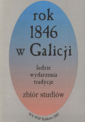 Okładka książki Rok 1846 w Galicji. Ludzie, wydarzenia, tradycje. Zbiór studiów praca zbiorowa