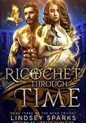 Okładka książki Ricochet Through Time Lindsey Sparks