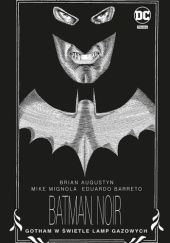Okładka książki Batman Noir - Gotham w świetle lamp gazowych Brian Augustyn, Mike Mignola