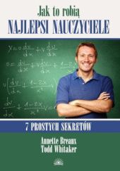 Okładka książki Jak to robią najlepsi nauczyciele. 7 prostych sekretów Anette Breaux, Todd Whitaker