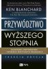 Okładka książki Przywództwo wyższego stopnia. Blanchard o przywództwie i tworzeniu efektywnych organizacji Ken Blanchard