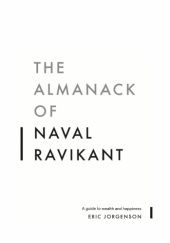 Okładka książki The Almanack of Naval Ravikant: A Guide to Wealth and Happiness Eric Jorgenson