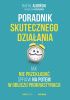 Okładka książki Poradnik skutecznego działania. Jak nie przekładać spraw na potem w obliczu prokrastynacji Rafał Albiński,&nbsp;Magdalena Kuszewska