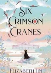 Okładka książki Six Crimson Cranes Elizabeth Lim