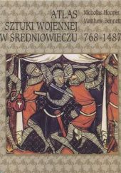 Okładka książki Atlas sztuki wojennej w średniowieczu 768-1487 Matthew Bennett, Nicholas Hooper