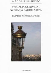 Okładka książki Sytuacja Norwida – sytuacja Baudelaire'a. Paralele nowoczesności Magdalena Siwiec